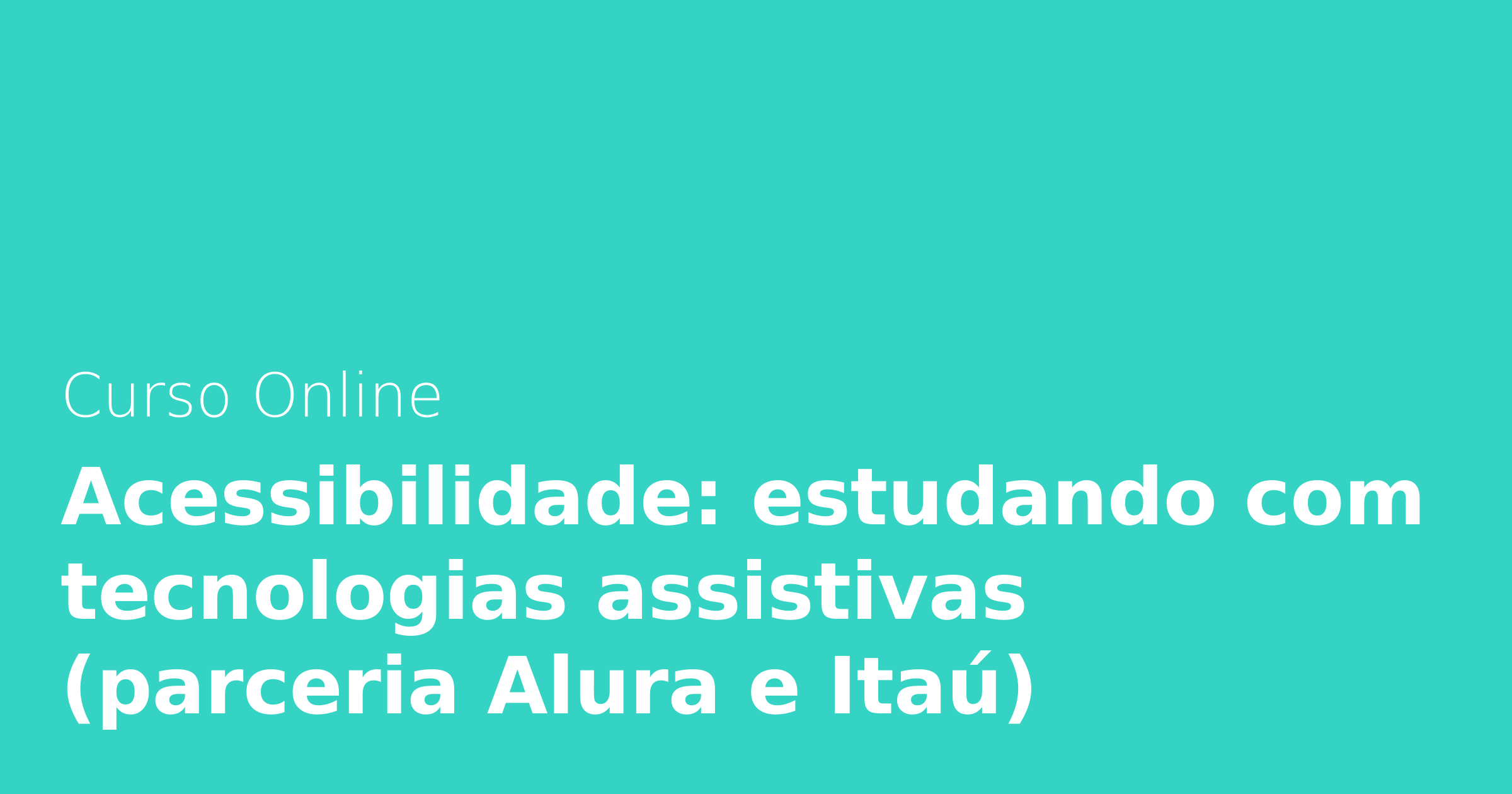 Acessibilidade Estudando Tecnologias Assistivas Alura Cursos Online