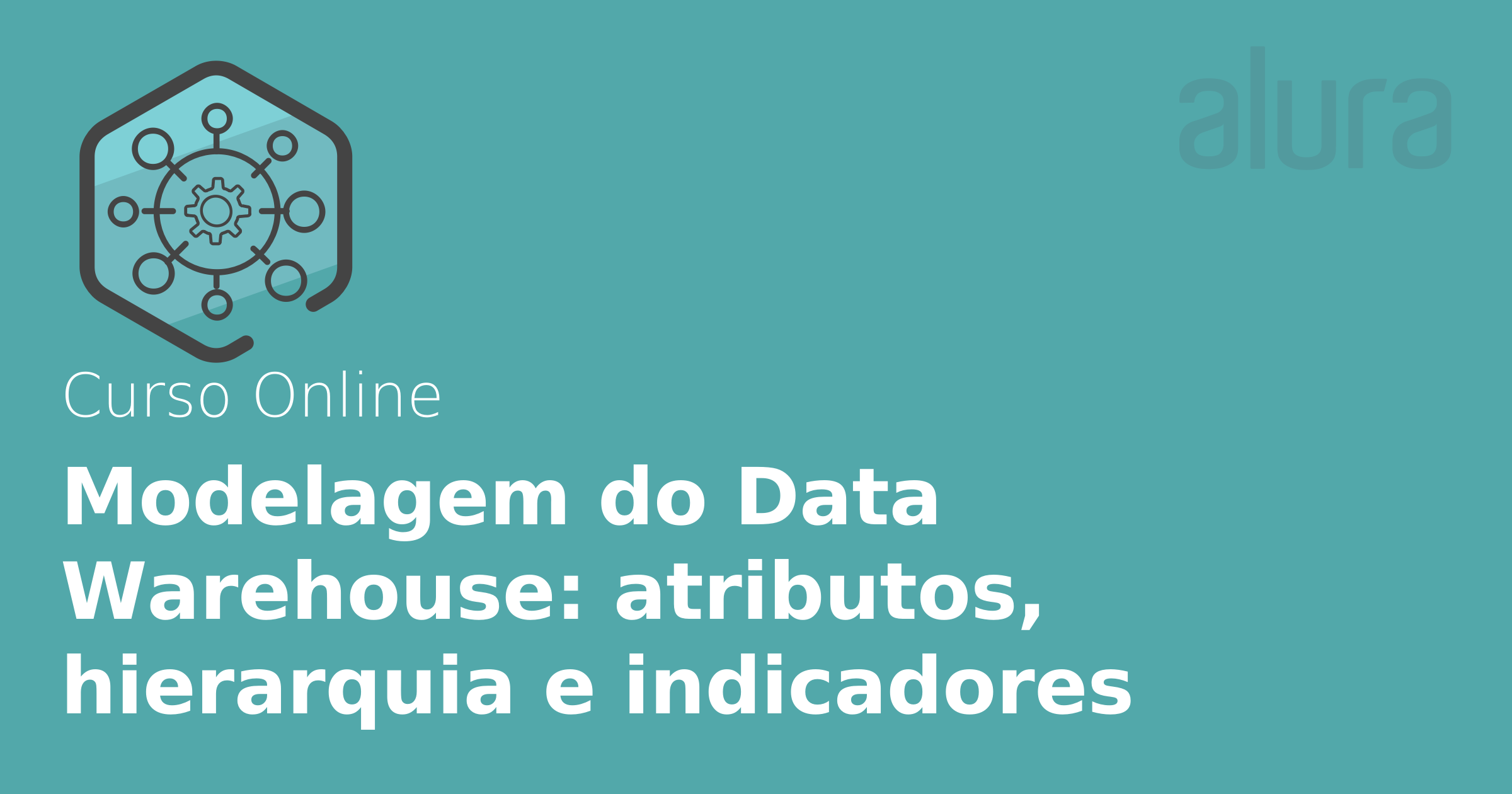 Curso Online Modelagem Do Data Warehouse Atributos Hierarquia E