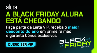 Banner da promoção da black friday, com os dizeres: A Black Friday Alura está chegando. Faça parte da Lista VIP, receba o maior desconto do ano em primeira mão e garanta bônus exclusivos. Quero ser VIP