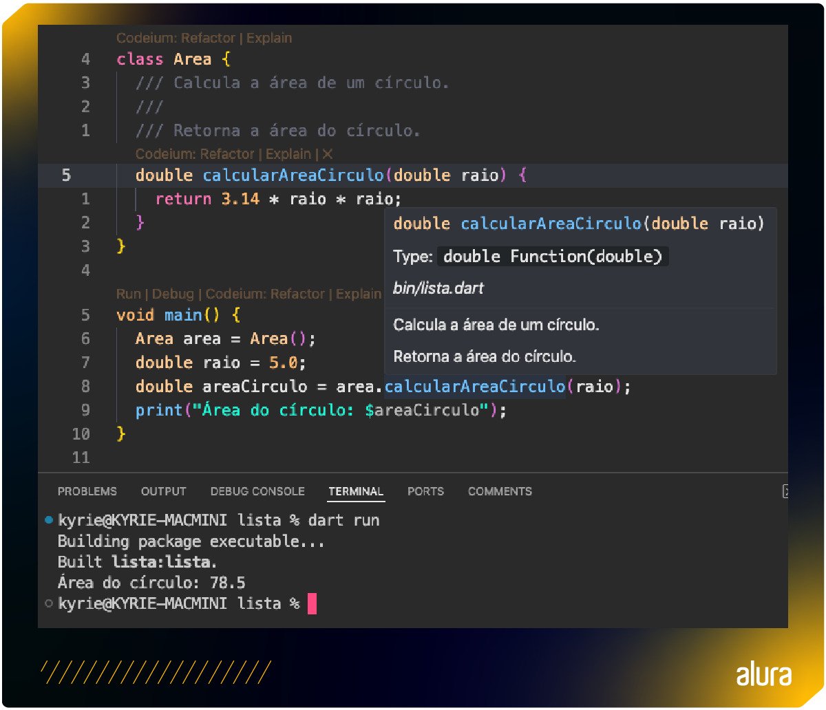 Tela do Visual Studio Code exibindo um código Dart para calcular a área de um círculo. A classe 'Area' contém um método que retorna a área do círculo. O terminal mostra o comando 'dart run' sendo executado, com a saída do valor da área de um círculo com raio 5.0 resultando em 78.5.