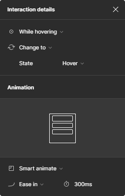 Print da janela de prototipagem, mostrando a seção “Interaction details” com a opção “While hovering” selecionada, e a seção “Animation” com a opção “Smart animate” escolhida, com o tipo de curva “Ease in” selecionada e “300ms” de duração.