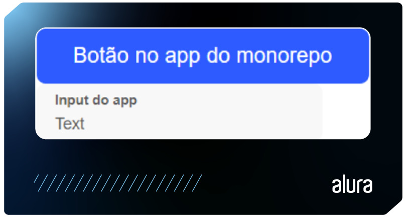 Botão azul com o texto "Botão no app do monorepo". Abaixo, há um campo de texto com a legenda "Input do app" e dentro dele a palavra "Text".