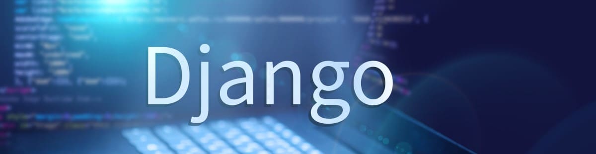 Django: o que é, para que serve e um Guia desse framework Python