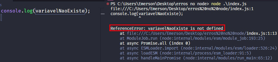 Captura de tela colorida em recorte. Tela do editor de texto Visual Studio Code com o fundo em azul escuro e letras brancas, rosas, amarelas, verdes e azuis. Na direita da imagem temos o código escrito:console.log(variavelNaoExiste)À esquerda é apresentado o terminal escrito:PS C:\Users\Emerson\Desktop\erros no node> node .\index.js        C:\Users\Emerson\Desktop\erros no node\index.js:1console.log(variavelNaoExiste)^ReferenceError: variavelNaoExiste is not defined    at Object.<anonymous> (C:\Users\Emerson\Desktop\erros no node\index.js:1:13)    at Module._compile (node:internal/modules/cjs/loader:1149:14)    at Module._extensions..js (node:internal/modules/cjs/loader:1203:10)    at Module.load (node:internal/modules/cjs/loader:1027:32)    at Module._load (node:internal/modules/cjs/loader:868:12)    at Function.executeUserEntryPoint [as runMain] (node:internal/modules/run_main:81:12)    at node:internal/main/run_main_module:23:47Onde o trecho escrito “ReferenceError: variavelNaoExiste is not defined.” está sublinhado em vermelho.