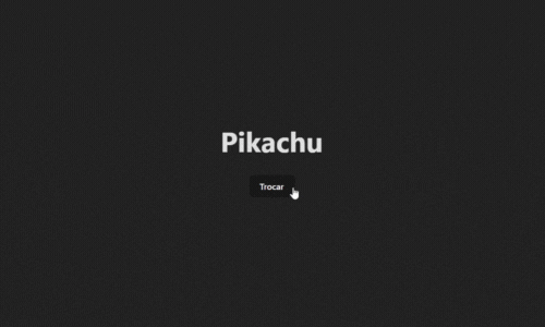 Título que alterna entre os nomes Pikachu, Charmander e Squirtle ao clicar no botão com o texto Trocar.