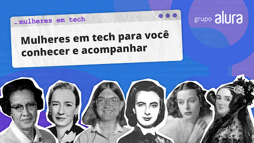 Representatividade no mercado tech: 9 mulheres na tecnologia para você conhecer e acompanhar