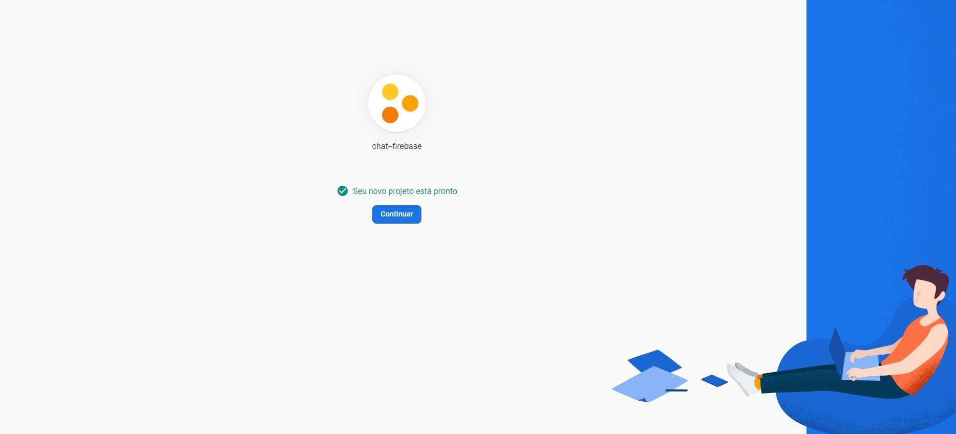 Imagem colorida de uma tela com uma parte na cor branca e outra na cor azul, na parte branca há um ícone formado por um círculo branco e círculos menores dentro, depois está escrito o nome “chat firebase”, logo abaixo, teremos escrito na cor verde “Seu novo projeto está pronto” e um botão na cor azul escrito na cor branca “Continuar”.