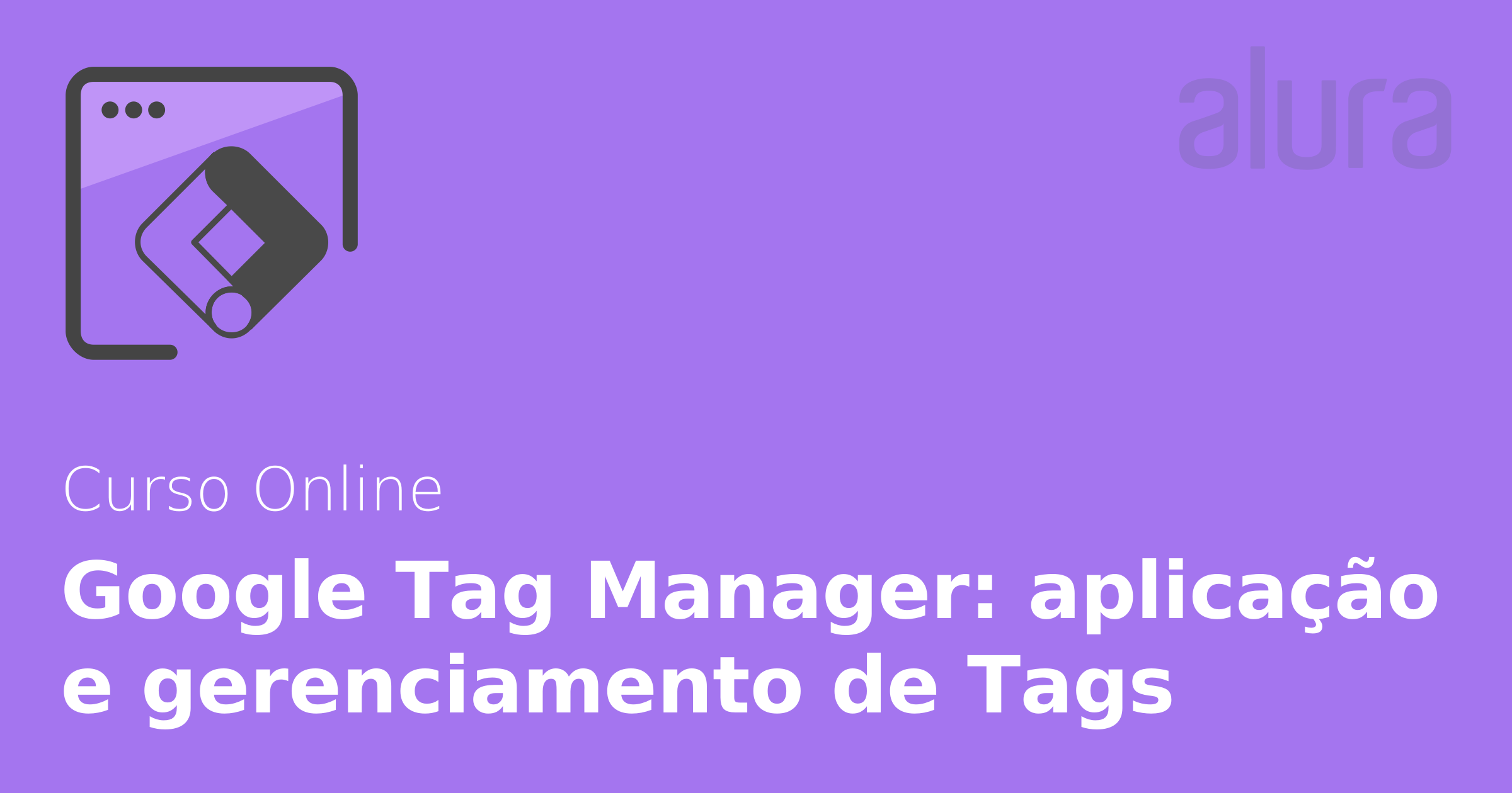 google-tag-manager-aplica-o-e-gerenciamento-de-tags-alura-cursos-online