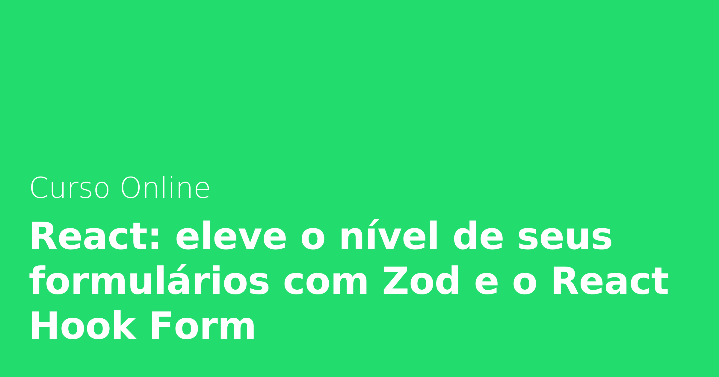 Curso Online React: Eleve O Nível De Seus Formulários Com Zod E O React ...