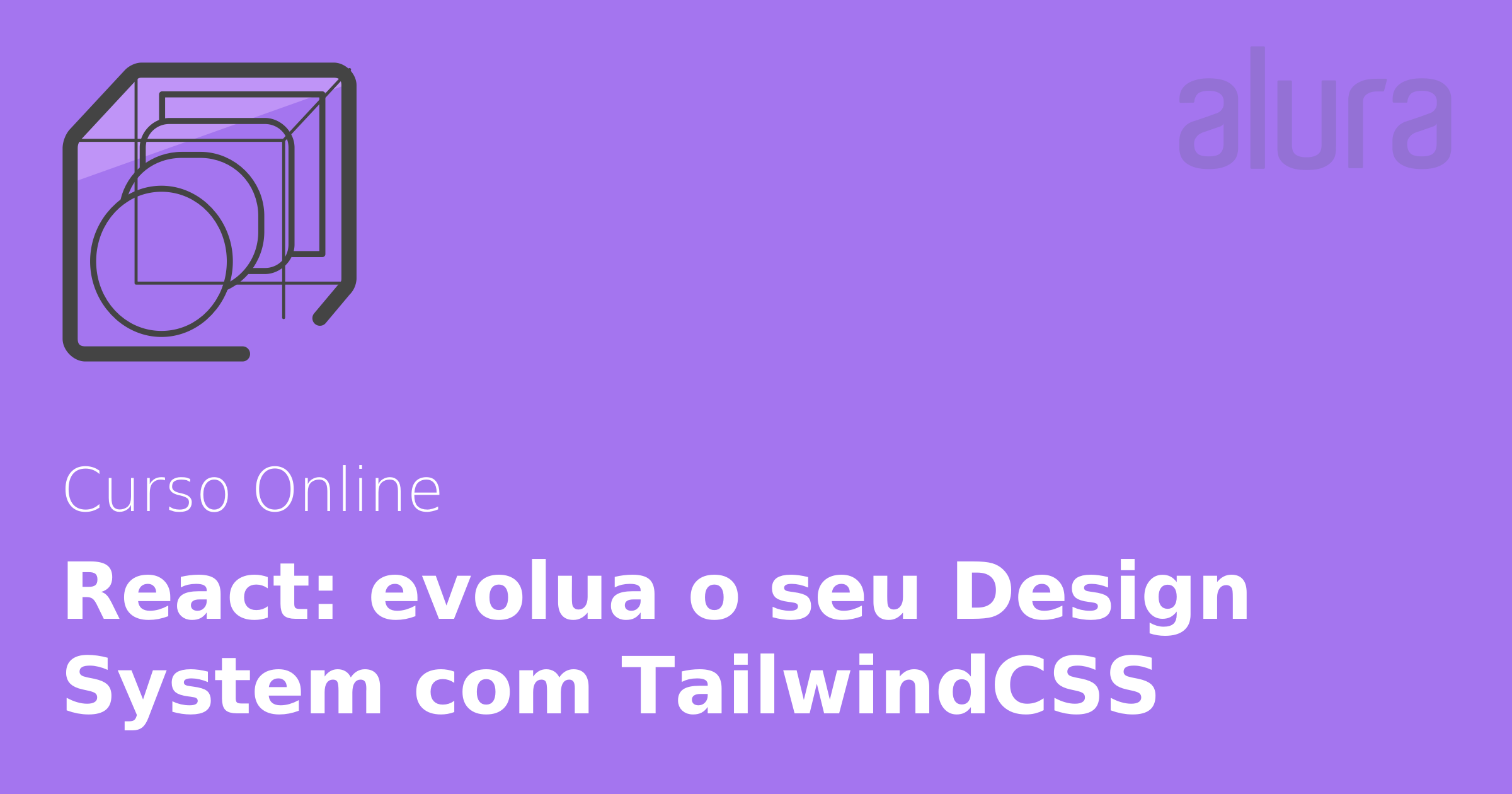 Curso Online React: Evolua O Seu Design System Com TailwindCSS | Alura